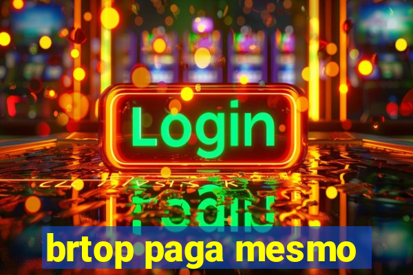 brtop paga mesmo